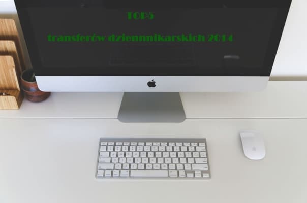 TOP5 transferów dziennikarskich w 2014 roku