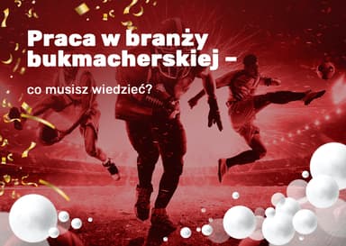 Praca w branży bukmacherskiej – co musisz wiedzieć?